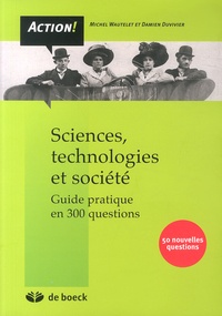 Michel Wautelet et Damien Duvivier - Sciences, technologies et société - Guide pratique en 300 questions.