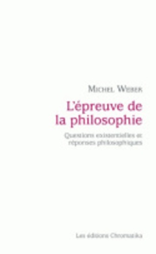 Michel Weber - L'épreuve de la philosophie - Questions existentielles et réponses philosophiques.