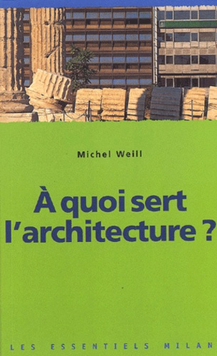 Michel Weill - A Quoi Sert L'Architecture ?.