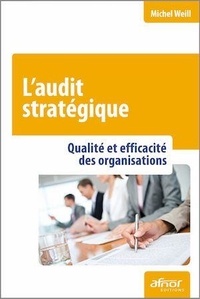 Michel Weill - L'audit stratégique - Qualité et efficacité des organisations.