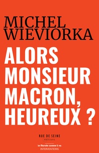 Michel Wieviorka - Alors Monsieur Macron, heureux ?.
