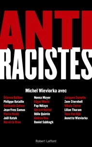 Michel Wieviorka - Antiracistes - Connaître le racisme et l'antisémitisme pour mieux les combattre.