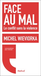 Michel Wieviorka - Face au mal - Le conflit sans la violence.