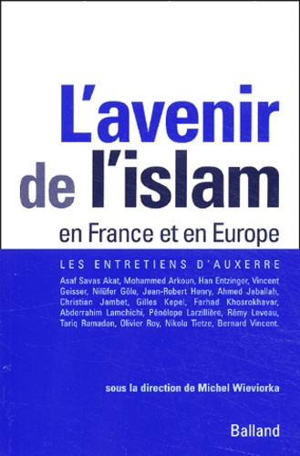 Michel Wieviorka et  Collectif - L'avenir de l'Islam en France et en Europe - Entretiens d'Auxerre.