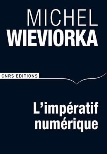 Michel Wieviorka - L'impératif numérique ou La nouvelle ère des sciences humaines et sociales ?.