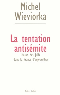 Michel Wieviorka - La tentation antisémite - Haine des juifs dans la France d'aujourd'hui.