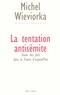 Michel Wieviorka - La tentation antisémite - Haine des juifs dans la France d'aujourd'hui.