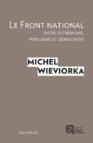 Michel Wieviorka - Le Front national, entre extrémisme, populisme et démocratie.