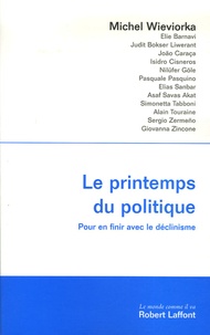 Michel Wieviorka et Elie Barnavi - Le printemps du politique - Pour en finir avec le déclinisme.