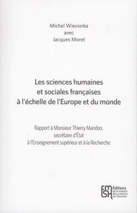 Michel Wieviorka et Jacques Moret - Les sciences humaines et sociales françaises à l'échelle de l'Europe - Rapport à Monsieur Thierry Mandon, secrétaire d'Etat à l'Enseignement supérieur et à la Recherche.