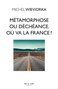 Michel Wieviorka - Métamorphose ou déchéance - Où va la France ?.