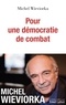 Michel Wieviorka - Pour une démocratie de combat.