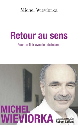 Retour au sens. Pour en finir avec le déclinisme