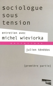 Michel Wieviorka et Julien Ténédos - Sociologue sous tension - Tome 1.