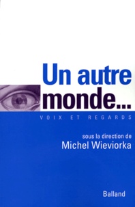 Michel Wieviorka - Un autre monde... - Contestations, dérives et surprises dans l'antimondialisation.