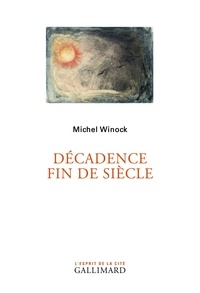 Michel Winock - Décadence fin de siècle.