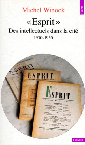 Esprit. Des Intellectuels Dans La Cite (1930-1950)