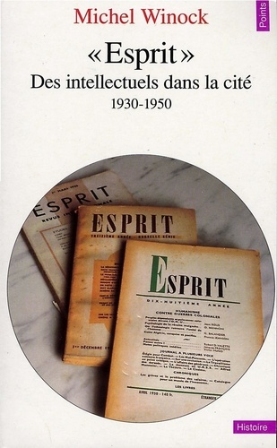 "Esprit". Des intellectuels dans la cité (1930-1950)