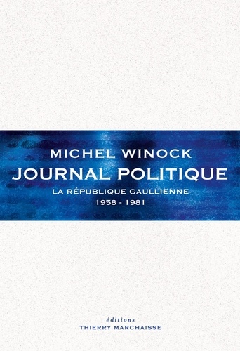 Journal politique. La république gaullienne 1958-1981