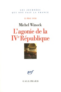 Michel Winock - L'agonie de la IVe République - 13 Mai 1958.