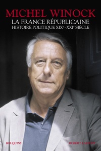Michel Winock - La France républicaine - Histoire politique XIXe-XXIe siècle.