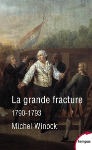 Michel Winock - La grande fracture 1790-1793.