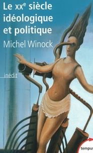 Michel Winock - Le XXe siècle idéologique et politique.