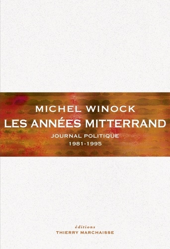 Les années Mitterrand. Journal politique 1981-1995