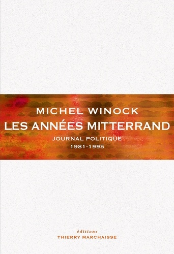 Les années Mitterrand. Journal politique 1981-1995