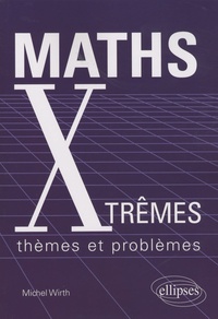 Michel Wirth - Maths Xtrêmes - Thèmes et problèmes.