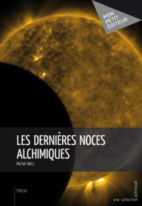 Michel Wirz - Les Dernières noces alchimiques.