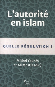 Michel Younès et Ali Mostfa - L'autorité en islam - Quelle régulation ?.