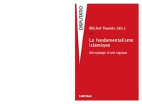 Michel Younès - Le fondamentalisme islamique - Décryptage d'une logique.