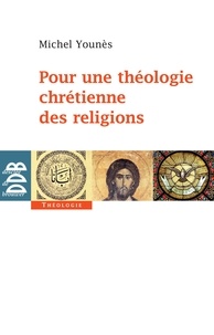 Michel Younès - Pour une théologie chrétienne des religions.