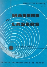 Michel-Yves Bernard et Alfred Kastler - Masers et lasers - Voyage au pays de l'électronique quantique.