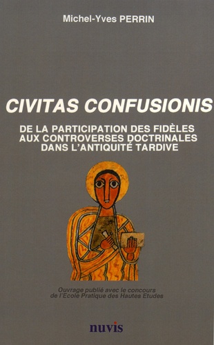 Civitas confusionis. De la participation des fidèles aux controverses religieuses dans l'Antiquité tardive