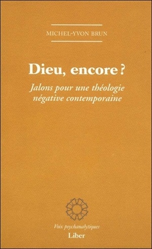 Michel-Yvon Brun - Dieu, encore ? - Jalons pour une théologie négative contemporaine.