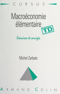 Michel Zerbato et Bernard Simler - Macroéconomie élémentaire - Exercices et corrigés.
