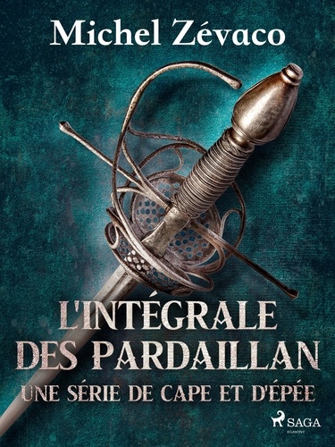 Michel Zévaco - L'Intégrale des Pardaillan - Une série de cape et d'épée.