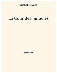 Michel Zévaco - La Cour des miracles.