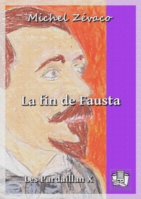 Michel Zévaco - La fin de Fausta - Les Pardaillan X.