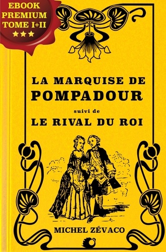 La Marquise de Pompadour. suivi de Le Rival du Roi