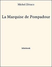 Michel Zévaco - La Marquise de Pompadour.