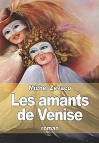  Michel Zévaco - Les Amants de Venise (Edition Intégrale - Version Entièrement Illustrée).