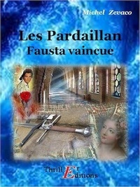 Michel Zévaco - Les Pardaillan - Livre IV : Fausta Vaincue.