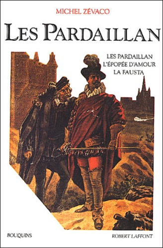 Michel Zévaco - Les Pardaillan Tome 1 : Les Pardaillan, L'épopée d'amour, La Fausta.