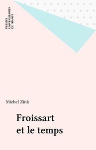 Michel Zink - Froissart et le temps.