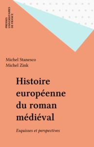 Michel Zink et Michel Stanesco - Histoire européenne du roman médiéval - Esquisse et perspectives.