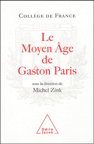 Le Moyen Age de Gaston Paris. La poésie à l'épreuve de la philologie