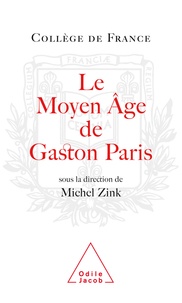 Michel Zink - Le Moyen Age de Gaston Paris - La poésie à l'épreuve de la philologie.